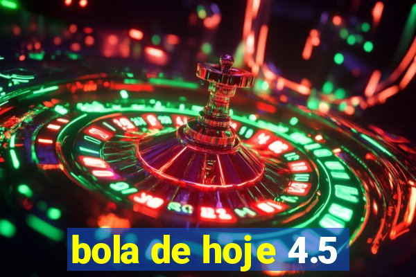 bola de hoje 4.5